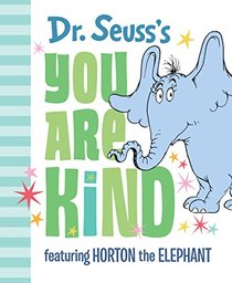 Dr. Seuss's You Are Kind: Featuring Horton the Elephant (Classic Seuss)