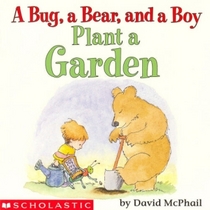 A Bug, A Bear, and A Boy Plant a Garden