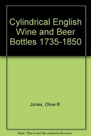 Cylindrical English Wine and Beer Bottles 1735-1850 (Studies in archaeology, architecture, and history)