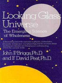 Looking Glass Universe: The Emerging Science of Wholeness