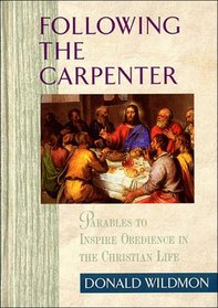 Following the Carpenter: Parables to Inspire Obedience in the Christian Life