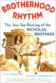 Brotherhood In Rhythm : The Jazz Tap Dancing of the Nicholas Brothers