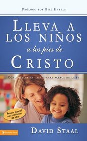 Lleva a los ninos a los pies de Cristo: Como hablarles cara a cara acerca de la fe (Spanish Edition)