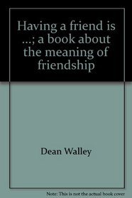 Having a friend is ...;: A book about the meaning of friendship, (Hallmark editions)