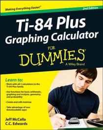 Ti-84 Plus Graphing Calculator For Dummies (For Dummies (Math & Science))