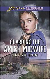 Guarding the Amish Midwife (Amish Country Justice, Bk 6) (Love Inspired Suspense, No 755)