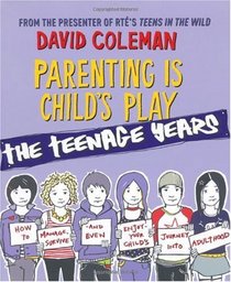 Parenting is Child's Play: The Teenage Years