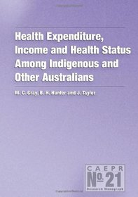 Health Expenditure, Income and Health Status Among Indigenous and Other Australi: (CAEPR Monograph No. 21)