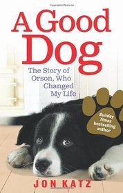 Good Dog: The Story of Orson, Who Changed My Life