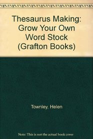 Thesaurus-making: Grow your own word-stock (A Grafton book)