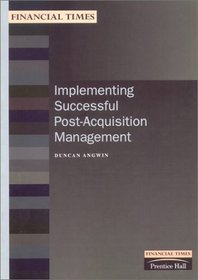 Implementing Successful Post-Acquisition Management (Financial Times Management Briefings)