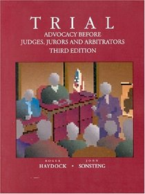 Trial: Advocacy Before Judges, Jurors, and Arbitrators