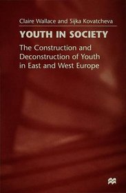 Youth in Society: Construction and Deconstruction of Youth in West and East Europe