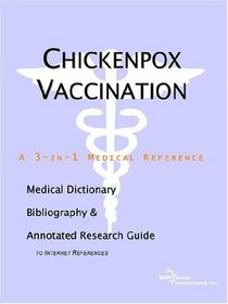 Chickenpox Vaccination - A Medical Dictionary, Bibliography, and Annotated Research Guide to Internet References