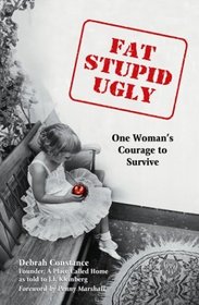 Fat, Stupid, Ugly: One Woman's Courage to Survive