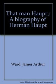 That Man Haupt;: A Biography of Herman Haupt