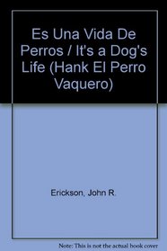Es Una Vida De Perros / It's a Dog's Life (Hank El Perro Vaquero) (Spanish Edition)