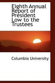 Eighth Annual Report of President Low to the Trustees