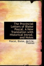 The Provincial Letters of Blaise Pascal. A New Translation with Historical Introd. and Notes
