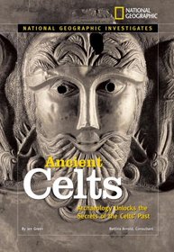 National Geographic Investigates: Ancient Celts: Archaeology Unlocks the Secrets of the Celts' Past (NG Investigates)