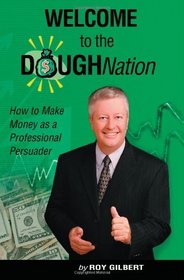 Welcome To The Dough-Nation: How To Make More Money As A Professional Persuader
