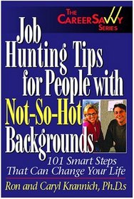 Job Hunting Tips for People With Not-So-Hot Backgrounds : 101 Smart Tips That Can Change Your Life (Career Savvy)