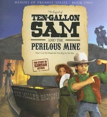 The Legend of Ten-Gallon Sam and The Perilous Mine (Heroes of Promise)
