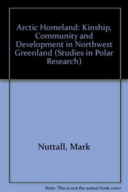Arctic Homeland: Kinship, Community and Development in Northwest Greenland (Studies in Polar Research)
