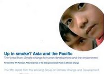Up in Smoke? Asia and the Pacific: The Threat from Climate Change to Human Development and the Environment