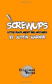 Screwups: little plays about big mistakes