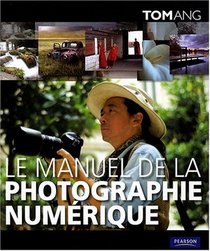 Le manuel de la photographie numérique (French Edition)