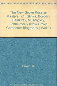 The New Grove Russian Masters: v.1: Glinka, Borodin, Balakirev, Musorgsky, Tchaikovsky (New Grove Composer Biography ) (Vol 1)