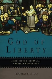 God of Liberty: A Religious History of the American Revolution