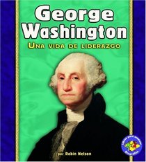 George Washington: Una Vida De Liderazgo/ A Life of Leadership (Libros Para Avanzar Biografias/ Pull Ahead Books Biographies) (Spanish Edition)