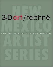 3-D art/techn: Glass, Fiber, Wood, Clay, Metal, Stone, Assemblage (The New Mexico Artist Series)