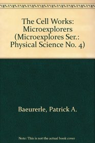 The Cell Works: Microexplorers (Microexplores Ser.:  Physical Science No. 4)