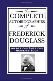 The Complete Autobiographies of Frederick Douglas (An African American Heritage Book)