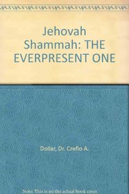 Jehovah Shammah: THE EVERPRESENT ONE