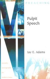 Pulpit Speech (Ministry Monographs for Modern Times)