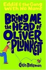 Bring Me the Head of Oliver Plunkett (Eddie & the Gang with No Name)