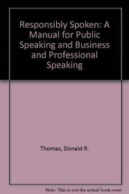 Responsibly Spoken: A Manual for Public Speaking and Business and Professional Speaking