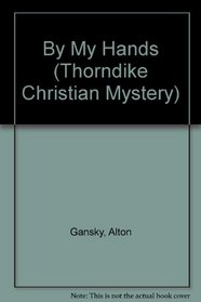 By My Hands (Thorndike Large Print Christian Mystery)