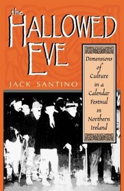 The Hallowed Eve: Dimensions of Culture in a Calendar Festival in Northern Ireland (Irish Literature, History, and Culture)