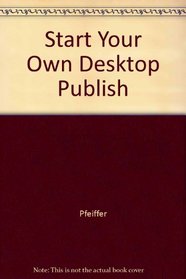 Start Your Own Desktop Publishing Business