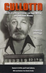 Cullotta: The Life of a Chicago Criminal, Las Vegas Mobster and Government Witness