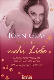 Jeden Tag mehr Liebe. Mnner sind vom Mars, Frauen von der Venus. 365 Anregungen fr Paare.