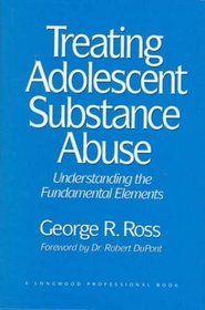 Treating Adolescent Substance Abuse: Understanding the Fundamental Elements