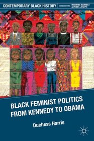 Black Feminist Politics from Kennedy to Obama (Contemporary Black History)