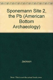 The Sponemann Site 2: The Mississippian and Oneota Occupations (11-Ms-517). Vol. 24 (American Bottom Archaeology)