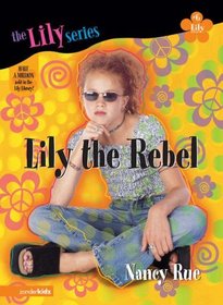 Lily the Rebel (Young Women of Faith: Lily, Bk 6)